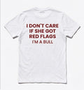 I don't care if she got red flags I'm a bull