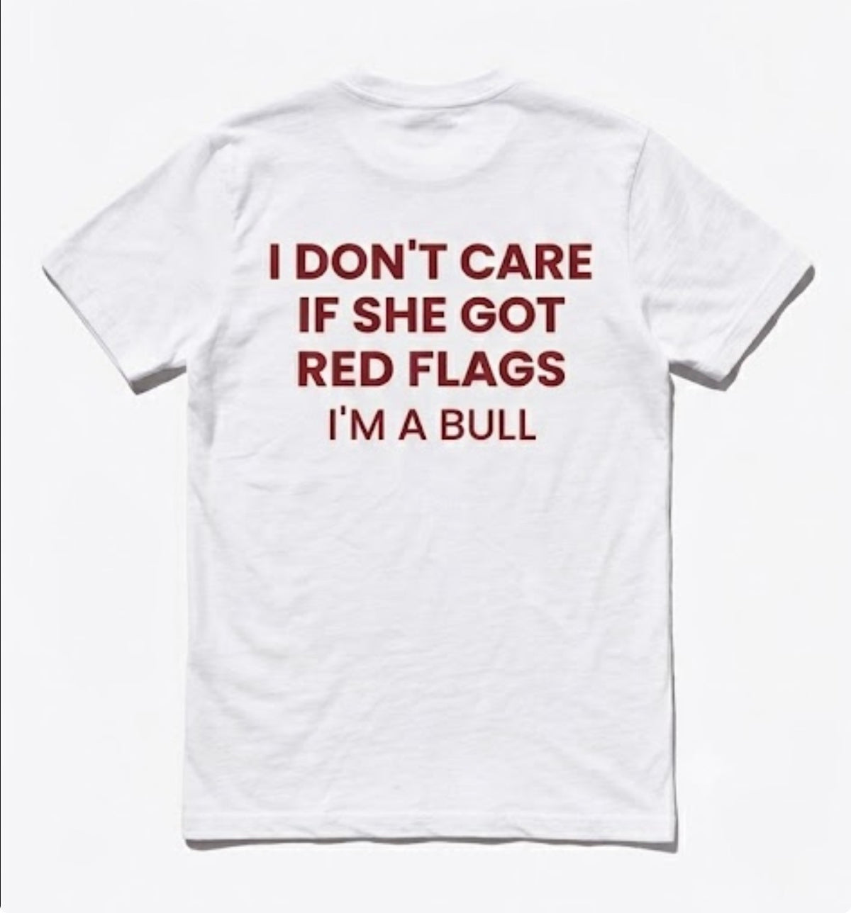I don't care if she got red flags I'm a bull