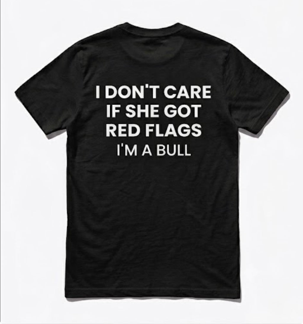 I don't care if she got red flags I'm a bull