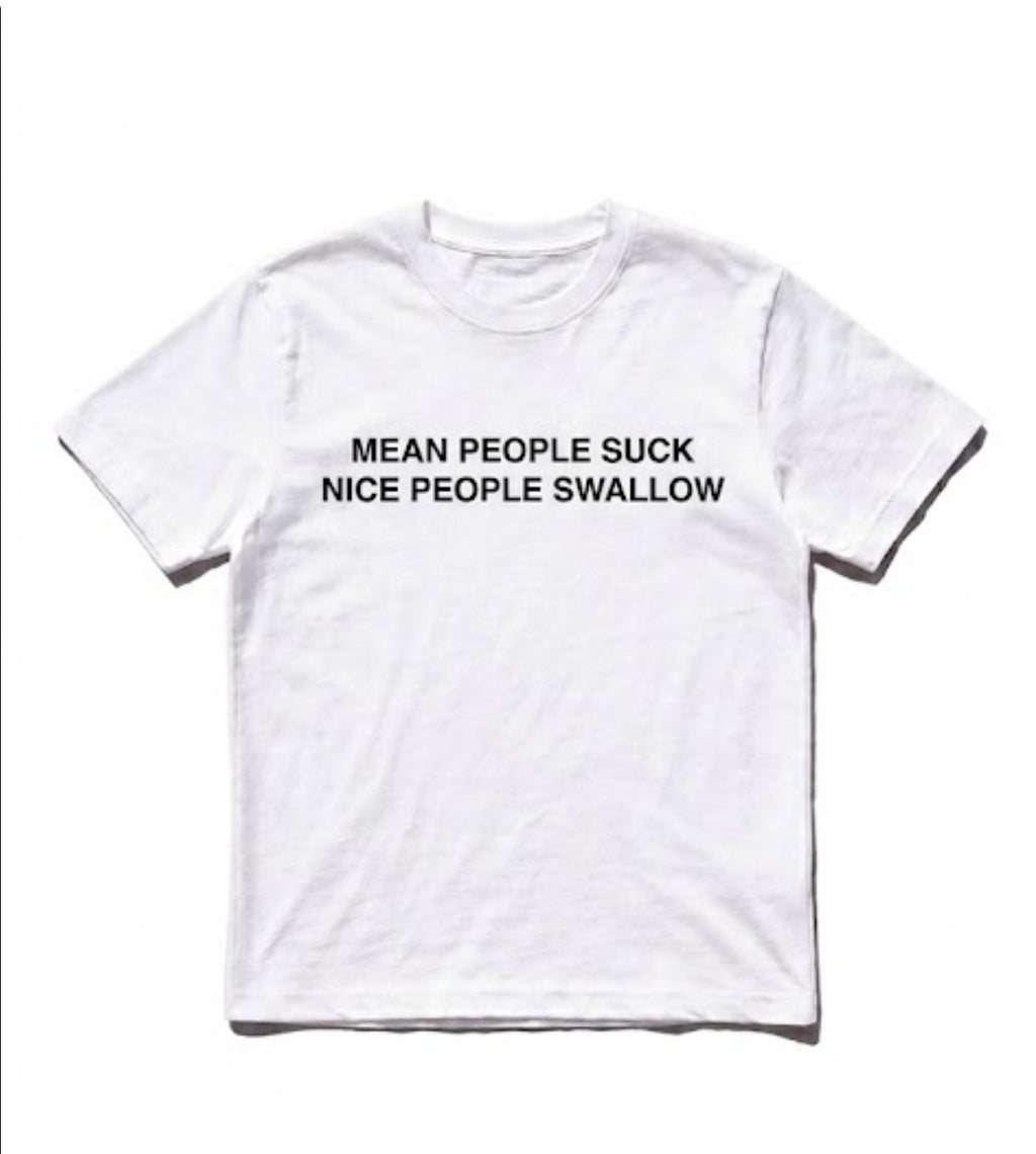 Mean people suck nice people swallow