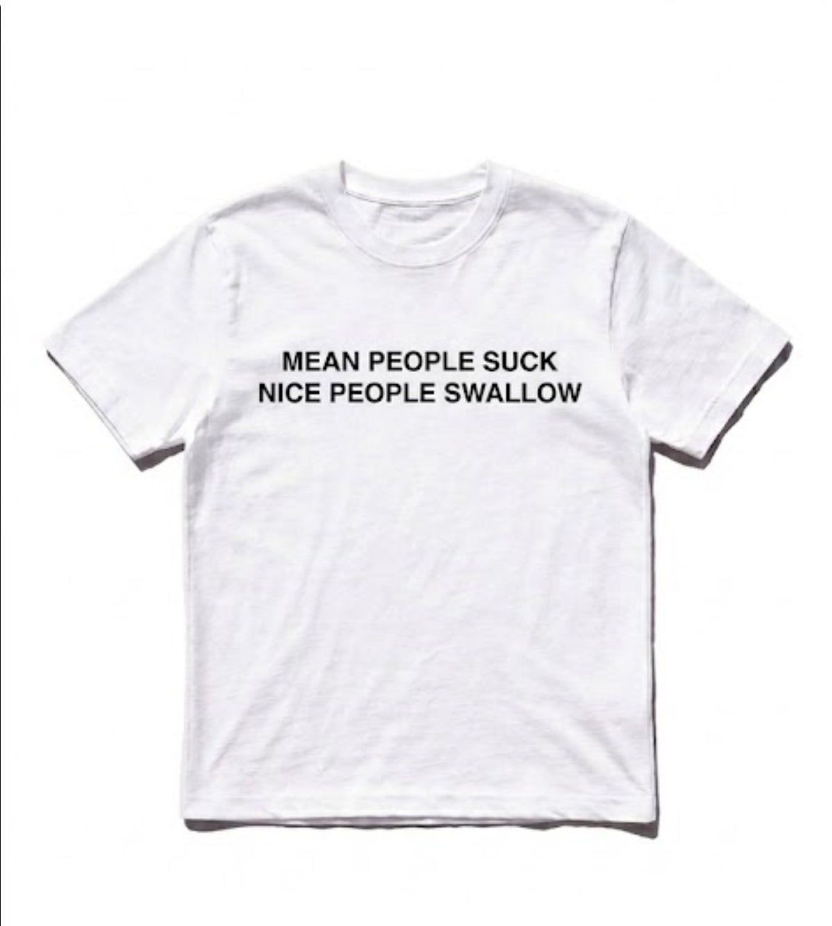 Mean people suck nice people swallow