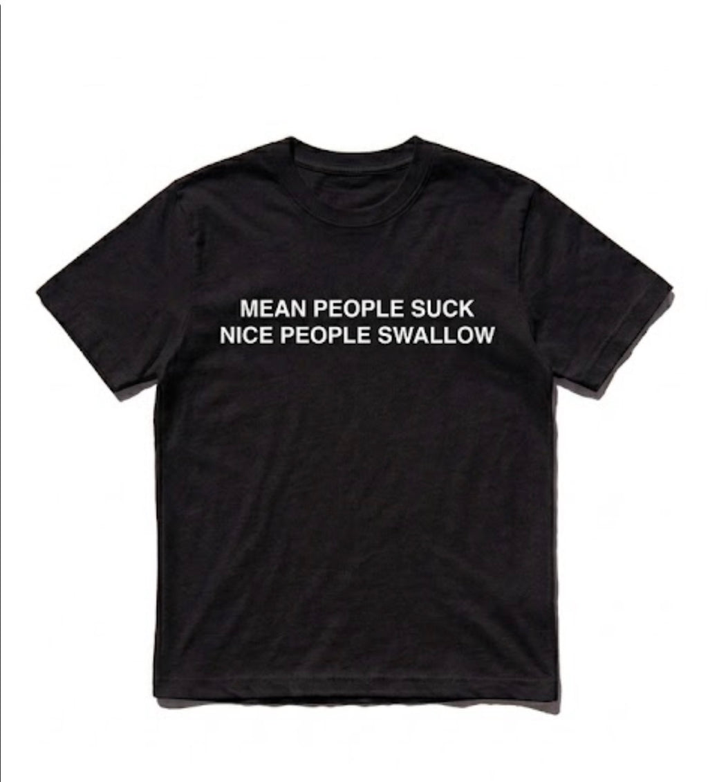 Mean people suck nice people swallow